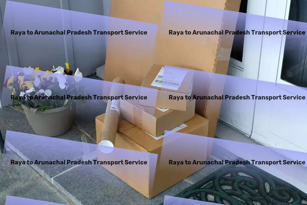 Raya to Arunachal Pradesh Transport Full-service freight and shipment