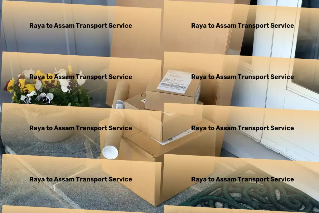 Raya to Assam Transport High-capacity freight logistics