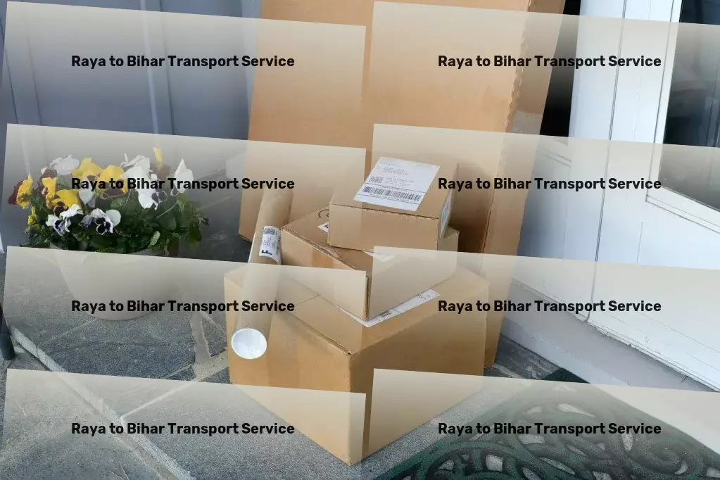 Raya to Bihar Transport Diverse cargo services