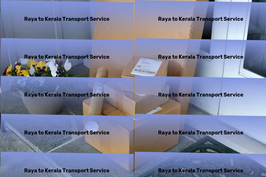 Raya to Kerala Transport Every shipment matters - making logistics seamless across India. - Comprehensive road freight solutions