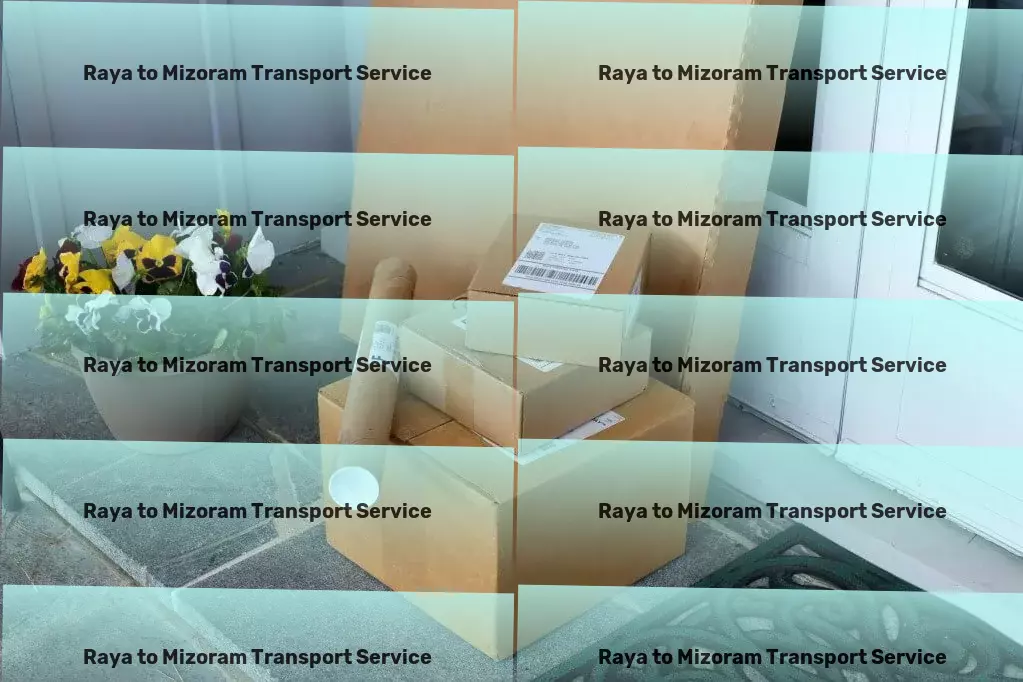 Raya to Mizoram Transport Solutions that move you forward - The best in Indian transport! - Custom door-to-door delivery