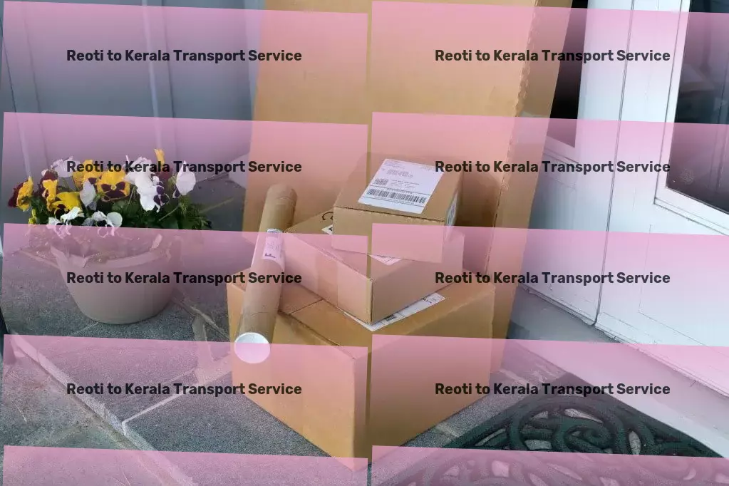 Reoti to Kerala Transport Your pathway to efficient logistics management in India. - Professional freight forwarding