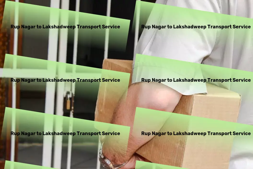 Rup Nagar to Lakshadweep Transport Streamlining your supply chain operations across India. - Fast movers and packers