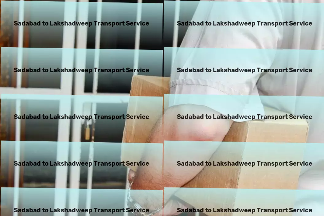 Sadabad to Lakshadweep Transport Your reliable solution for all Indian logistics needs! - Comprehensive truckload logistics