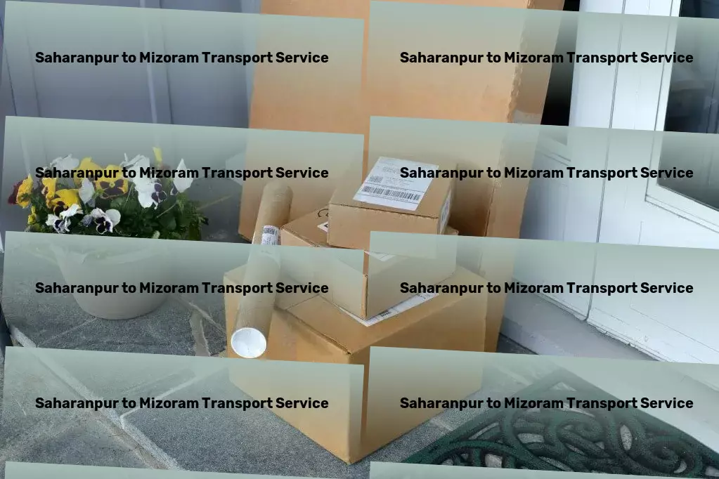 Saharanpur to Mizoram Transport Streamlining every aspect of your logistics in India! - Immediate door delivery