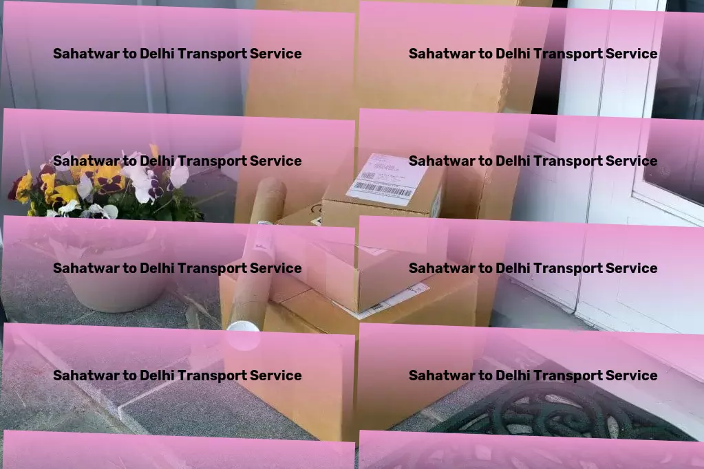 Sahatwar to Delhi Transport Goods transportation in India: Optimized for excellence! - Household goods transport